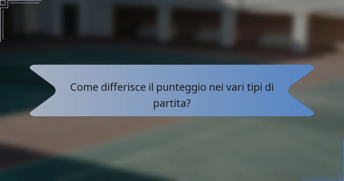 Come differisce il punteggio nei vari tipi di partita?