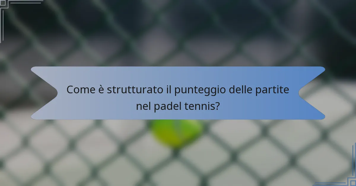 Come è strutturato il punteggio delle partite nel padel tennis?