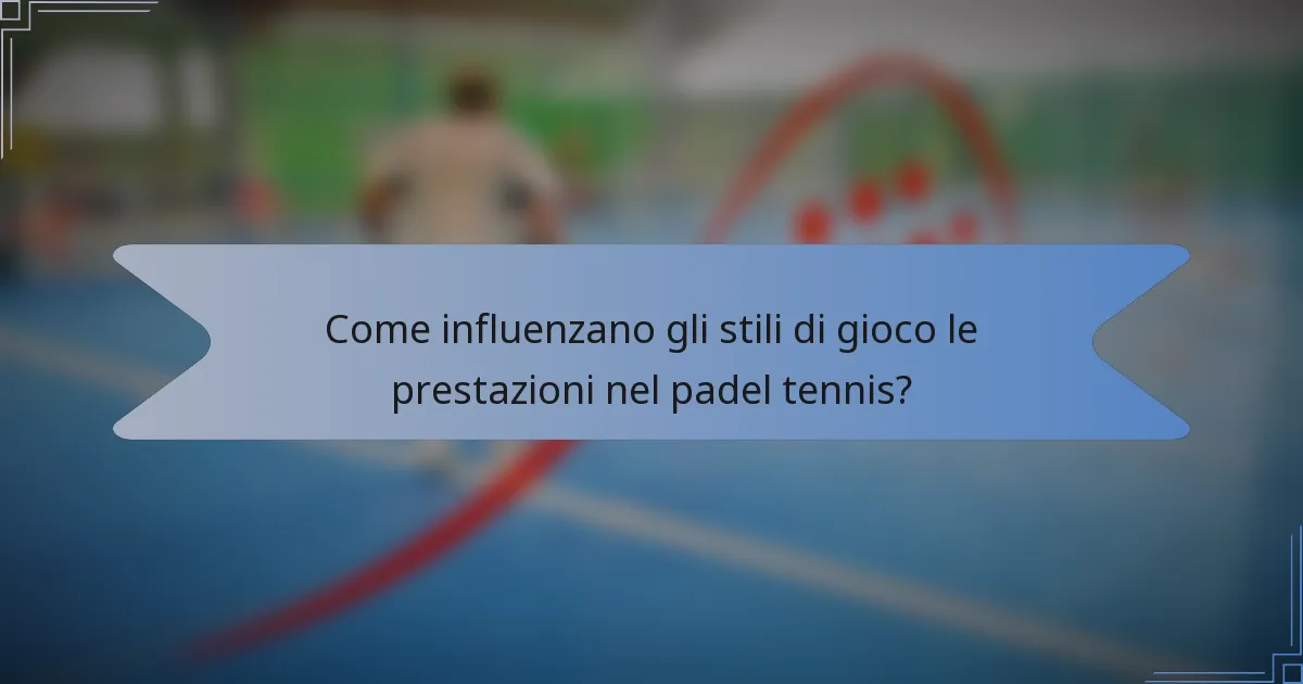 Come influenzano gli stili di gioco le prestazioni nel padel tennis?