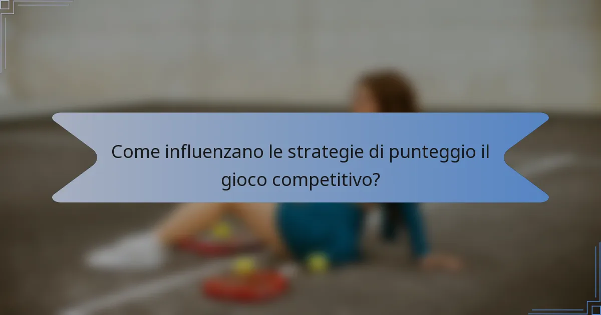 Come influenzano le strategie di punteggio il gioco competitivo?