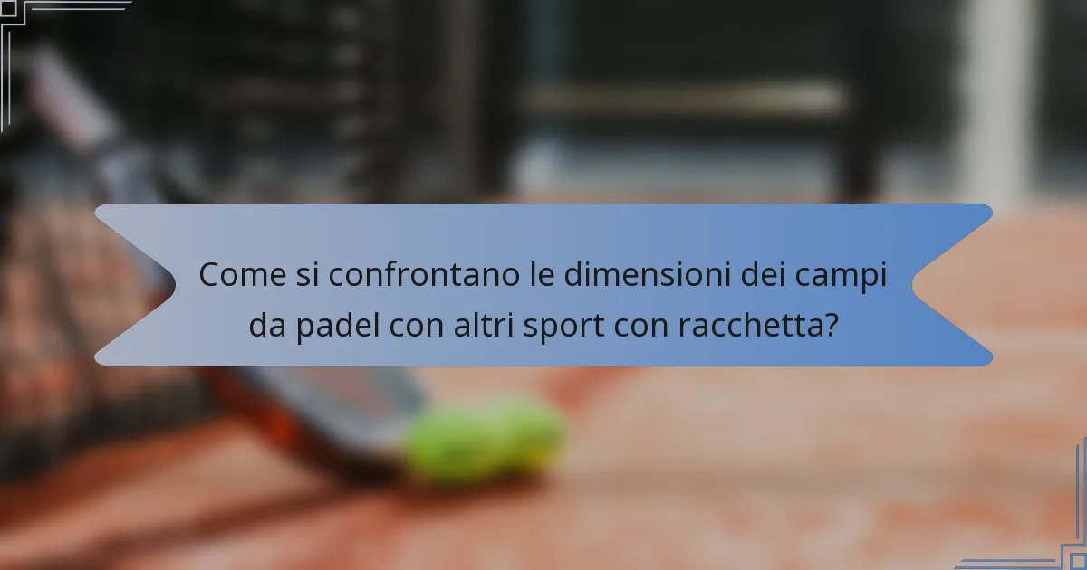Come si confrontano le dimensioni dei campi da padel con altri sport con racchetta?