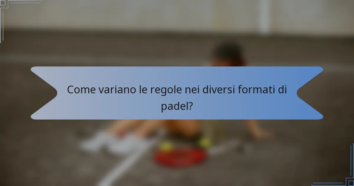 Come variano le regole nei diversi formati di padel?