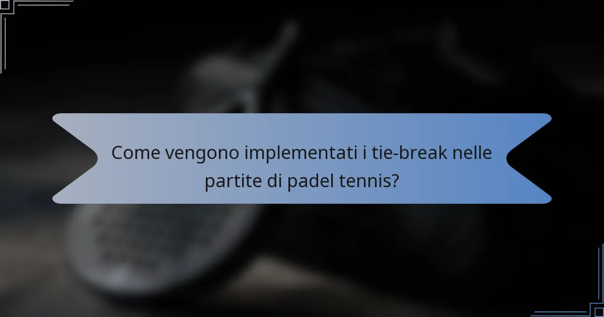 Come vengono implementati i tie-break nelle partite di padel tennis?