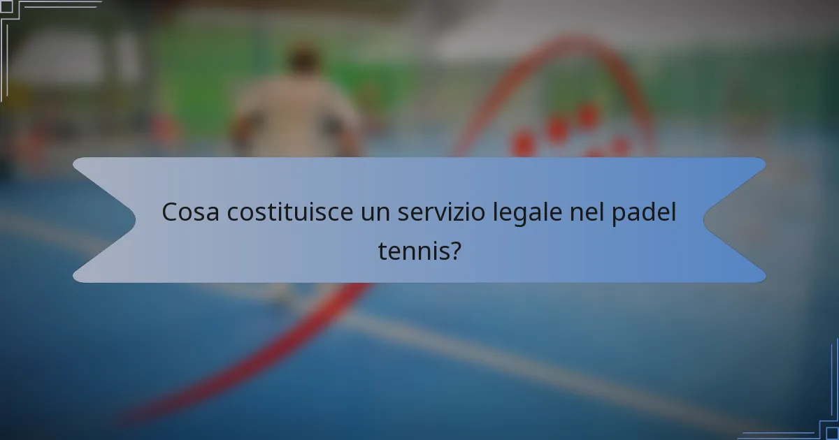 Cosa costituisce un servizio legale nel padel tennis?