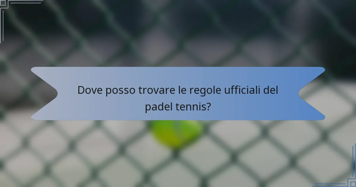 Dove posso trovare le regole ufficiali del padel tennis?