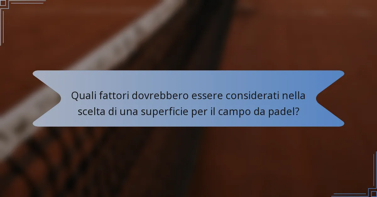 Quali fattori dovrebbero essere considerati nella scelta di una superficie per il campo da padel?