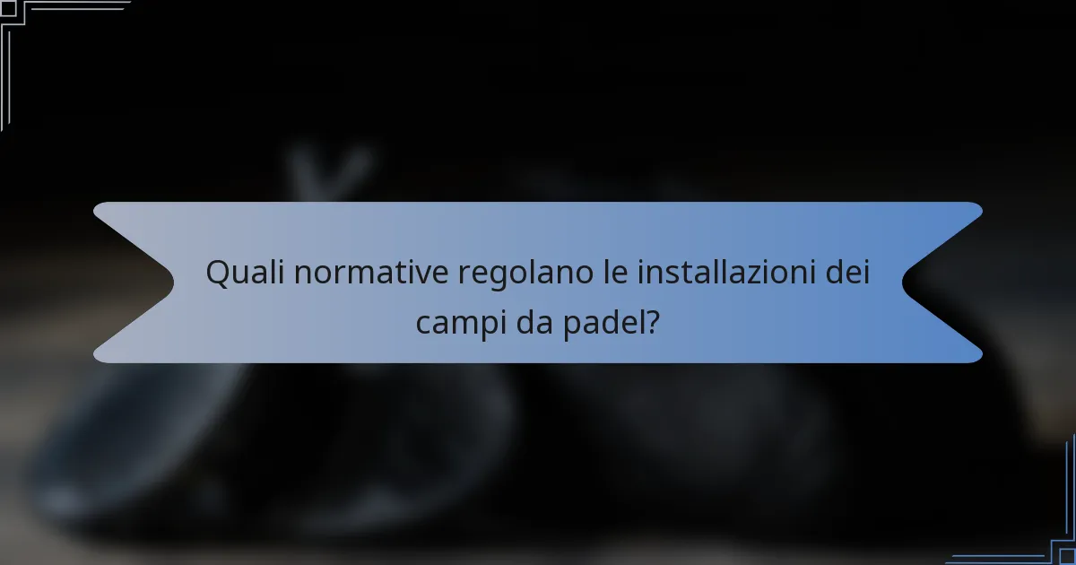 Quali normative regolano le installazioni dei campi da padel?