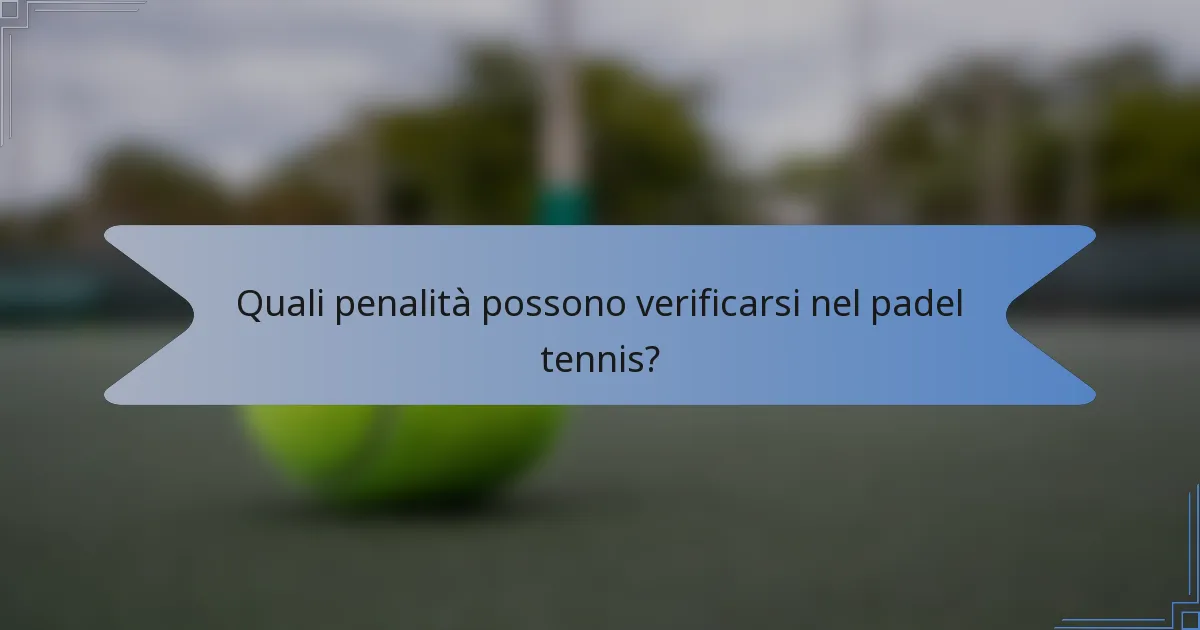 Quali penalità possono verificarsi nel padel tennis?