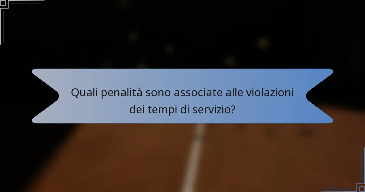Quali penalità sono associate alle violazioni dei tempi di servizio?