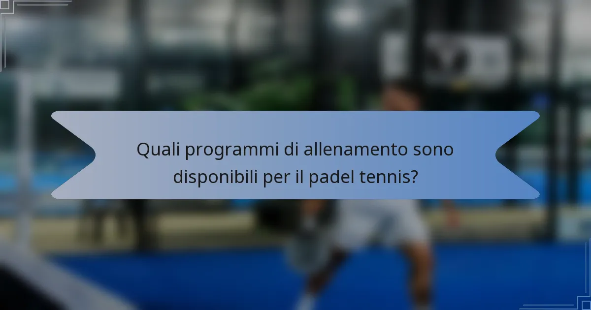 Quali programmi di allenamento sono disponibili per il padel tennis?