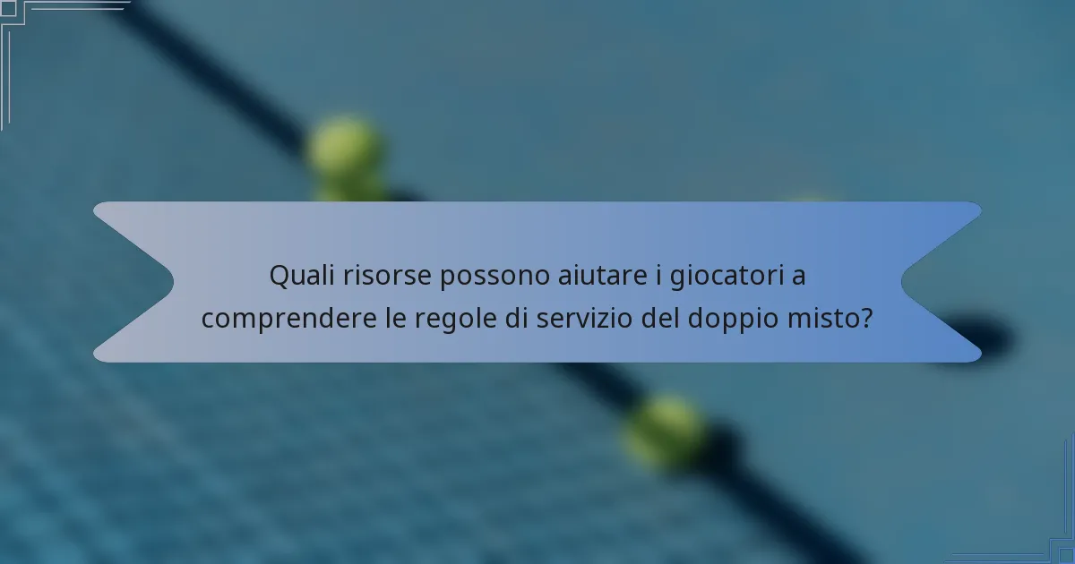 Quali risorse possono aiutare i giocatori a comprendere le regole di servizio del doppio misto?