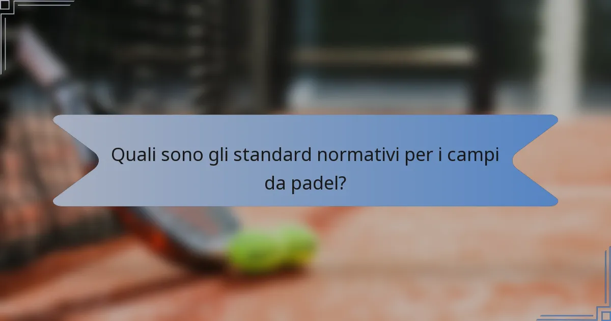 Quali sono gli standard normativi per i campi da padel?