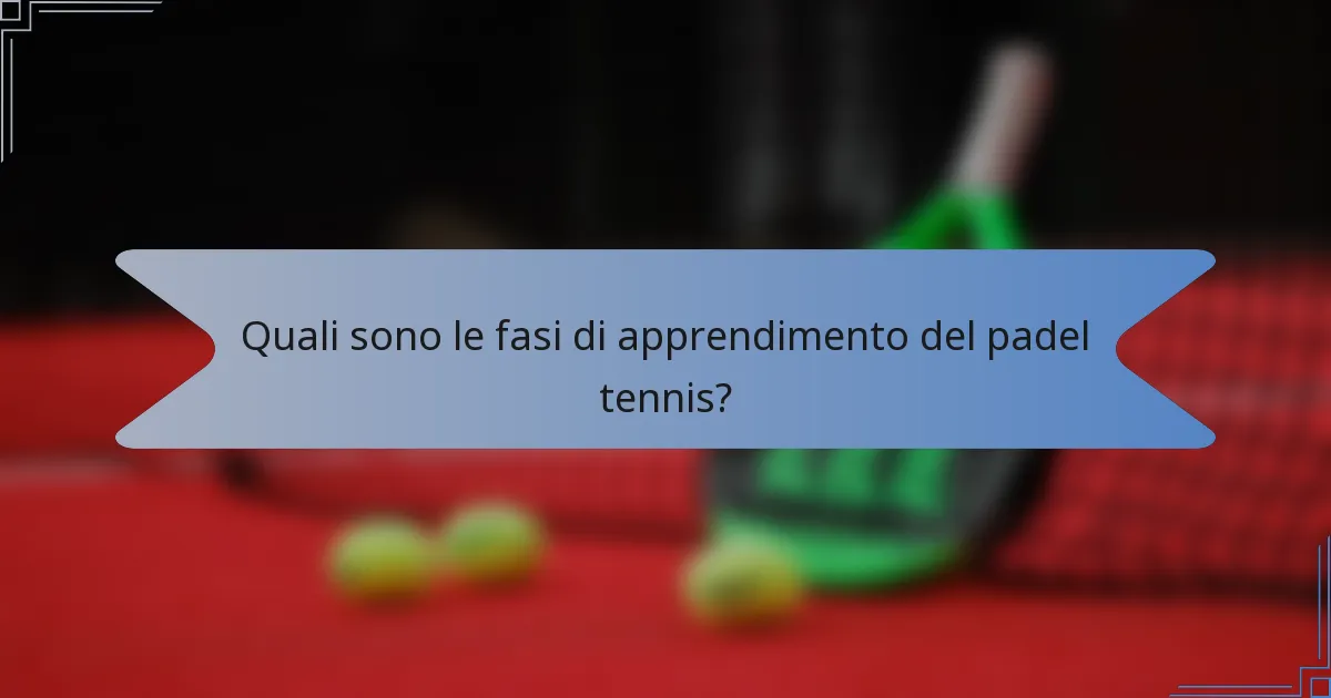 Quali sono le fasi di apprendimento del padel tennis?