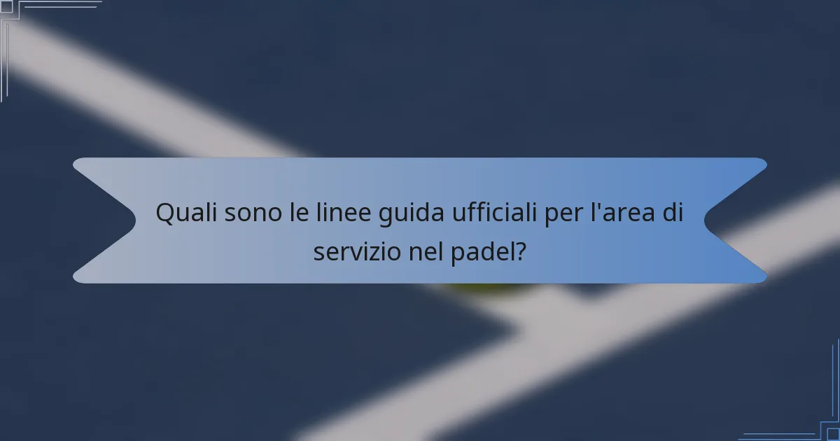 Quali sono le linee guida ufficiali per l'area di servizio nel padel?