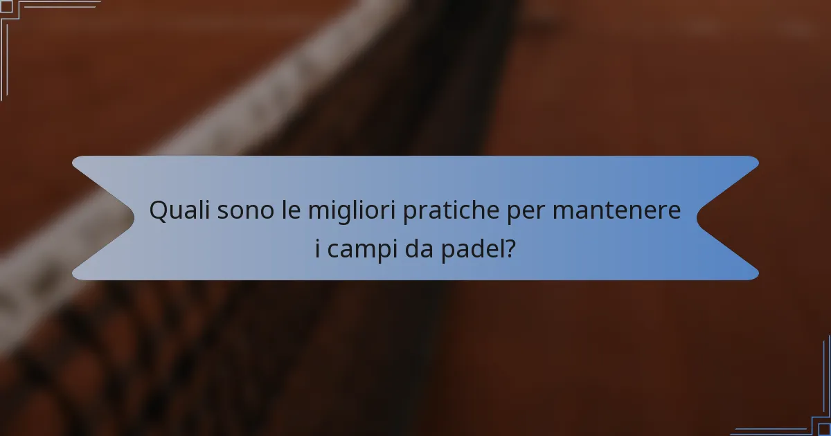 Quali sono le migliori pratiche per mantenere i campi da padel?