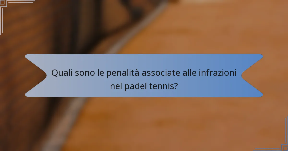 Quali sono le penalità associate alle infrazioni nel padel tennis?