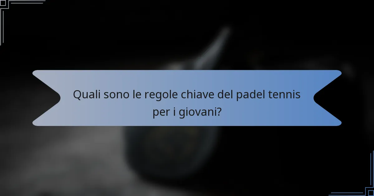 Quali sono le regole chiave del padel tennis per i giovani?