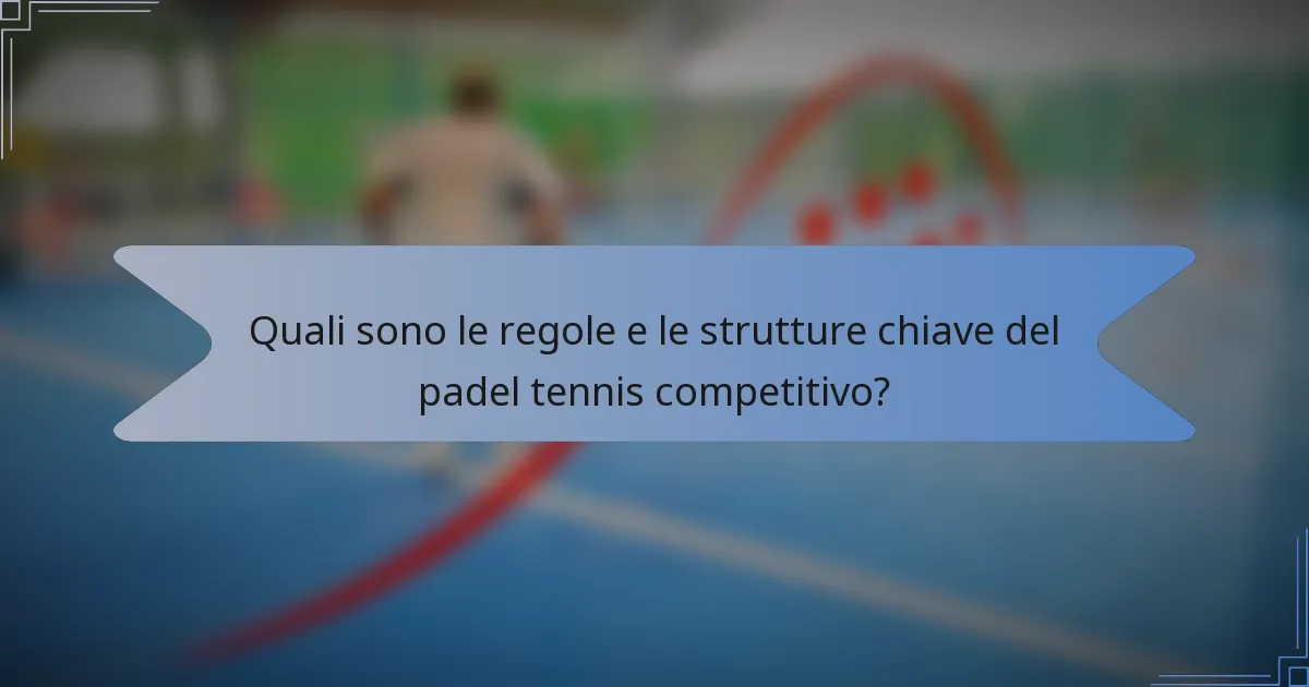 Quali sono le regole e le strutture chiave del padel tennis competitivo?