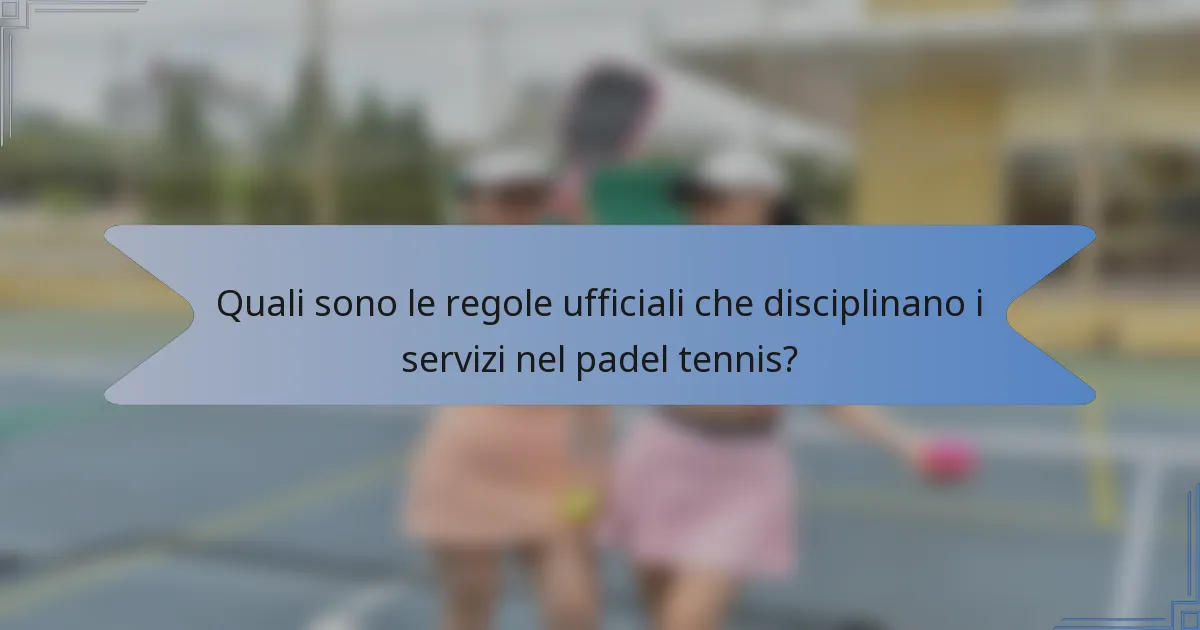 Quali sono le regole ufficiali che disciplinano i servizi nel padel tennis?