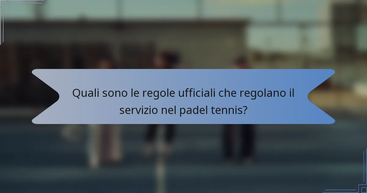 Quali sono le regole ufficiali che regolano il servizio nel padel tennis?
