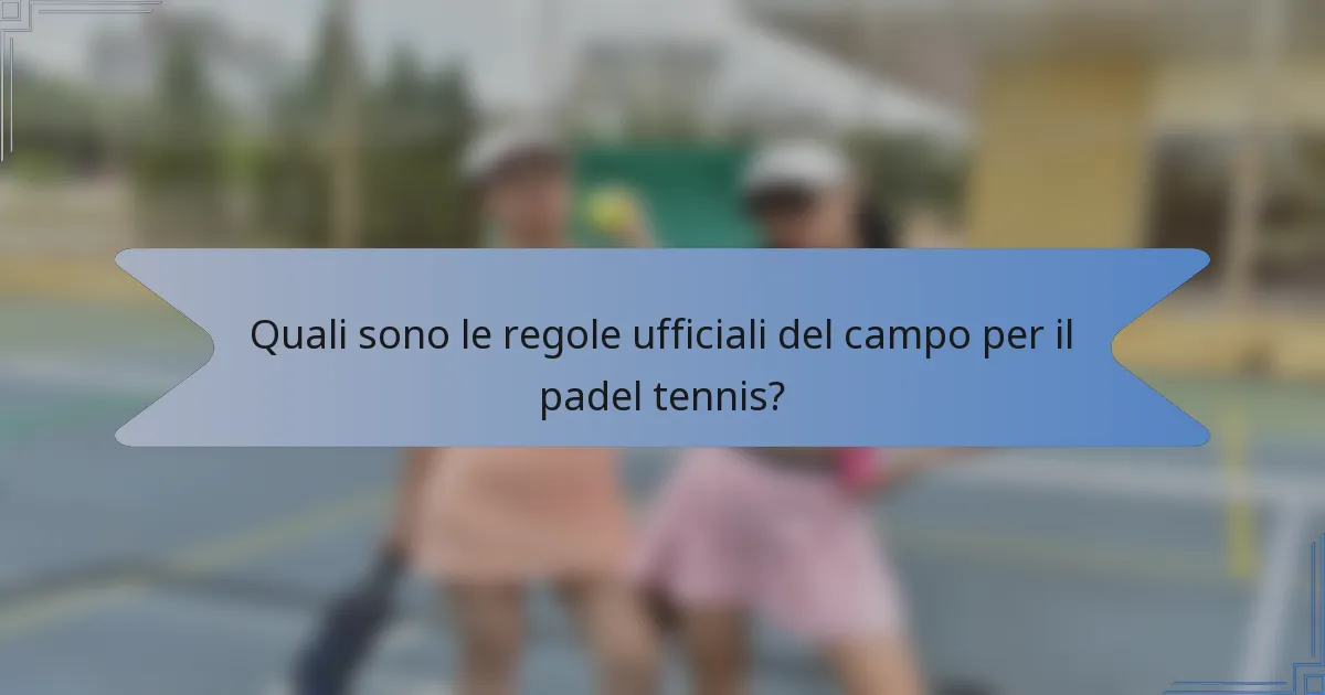 Quali sono le regole ufficiali del campo per il padel tennis?
