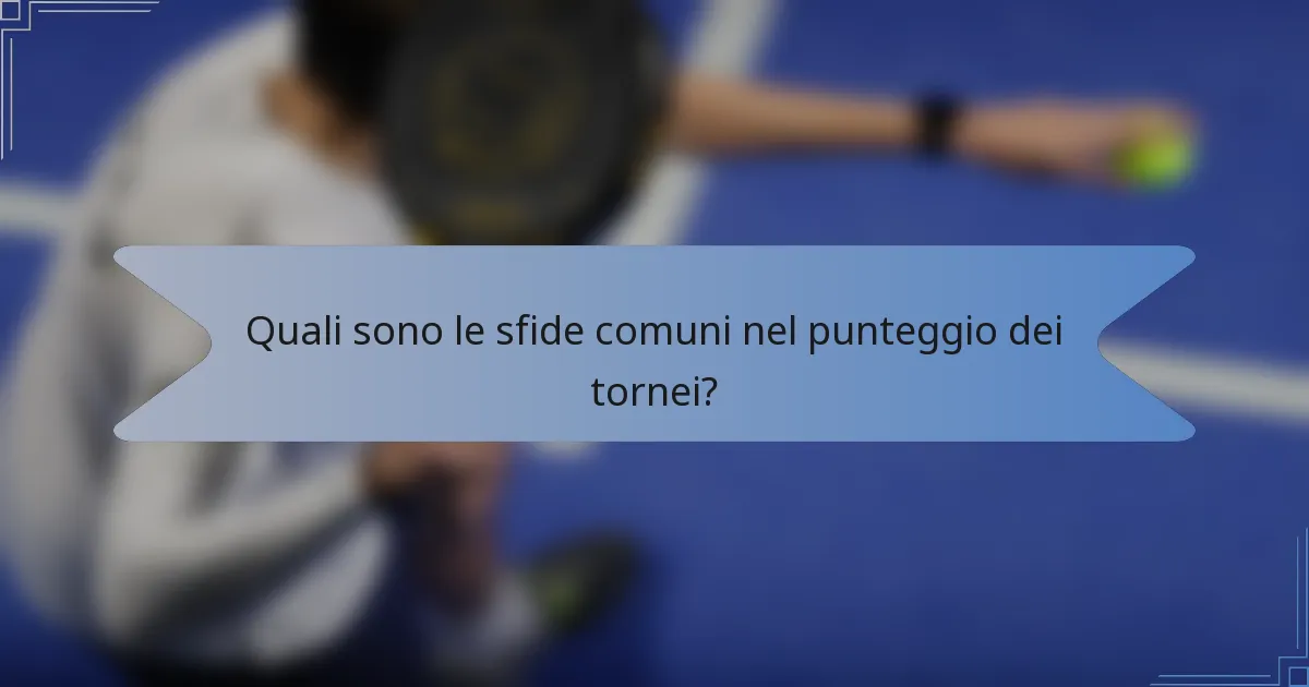 Quali sono le sfide comuni nel punteggio dei tornei?